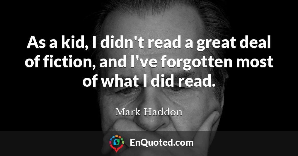 As a kid, I didn't read a great deal of fiction, and I've forgotten most of what I did read.