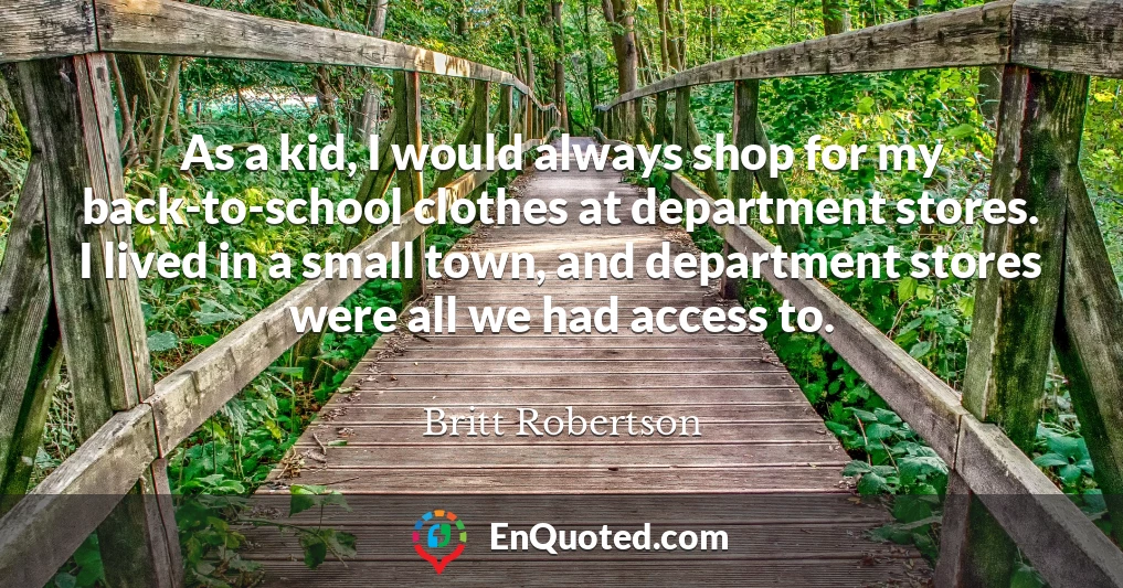 As a kid, I would always shop for my back-to-school clothes at department stores. I lived in a small town, and department stores were all we had access to.