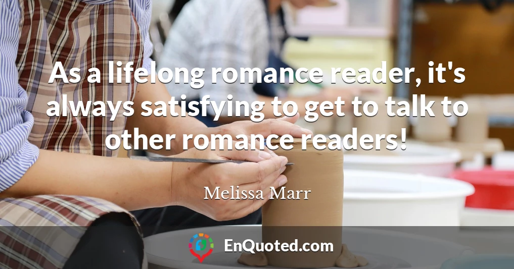 As a lifelong romance reader, it's always satisfying to get to talk to other romance readers!