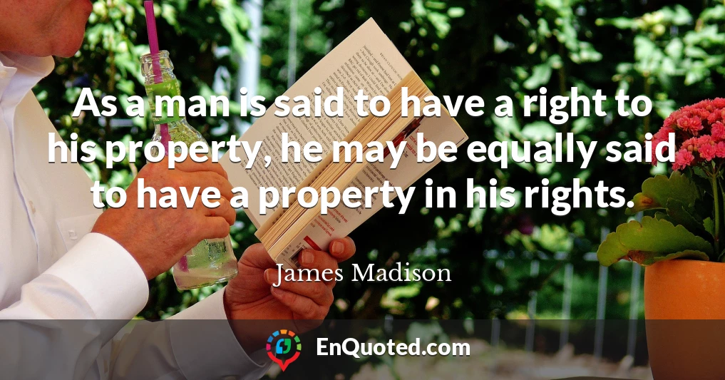 As a man is said to have a right to his property, he may be equally said to have a property in his rights.