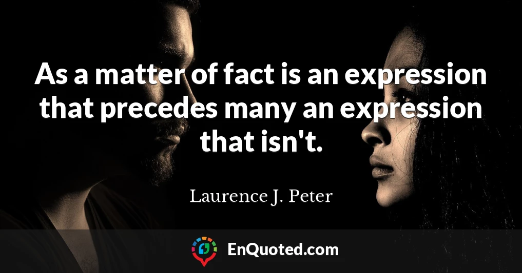 As a matter of fact is an expression that precedes many an expression that isn't.