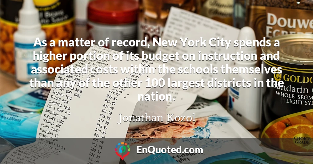 As a matter of record, New York City spends a higher portion of its budget on instruction and associated costs within the schools themselves than any of the other 100 largest districts in the nation.