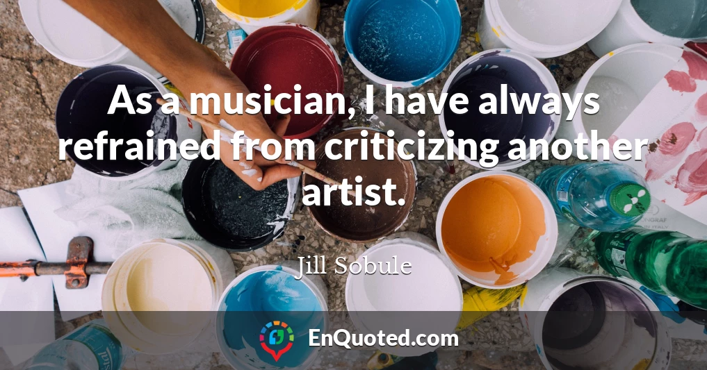 As a musician, I have always refrained from criticizing another artist.