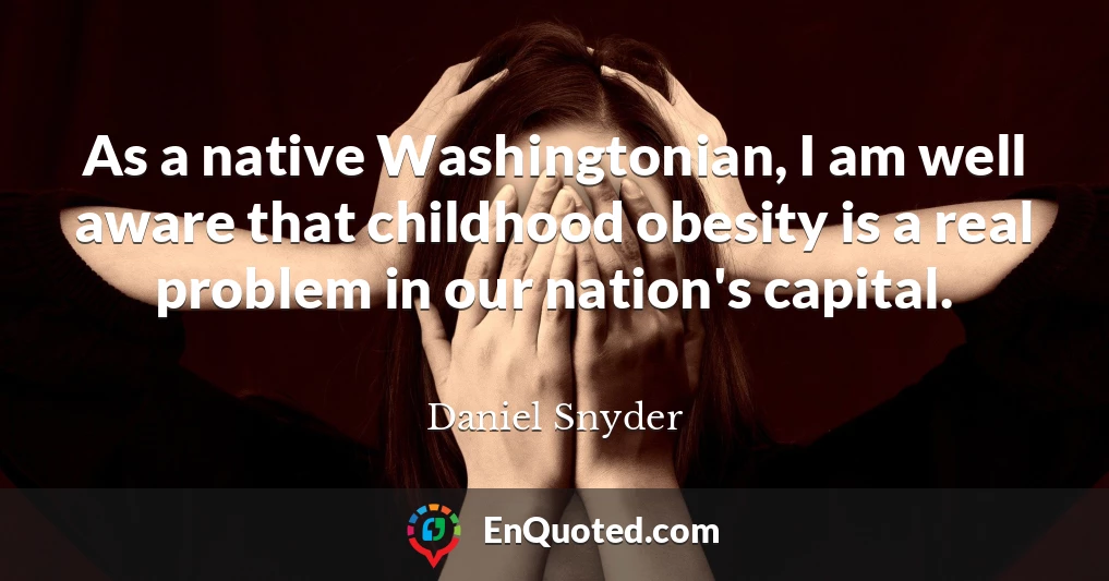 As a native Washingtonian, I am well aware that childhood obesity is a real problem in our nation's capital.