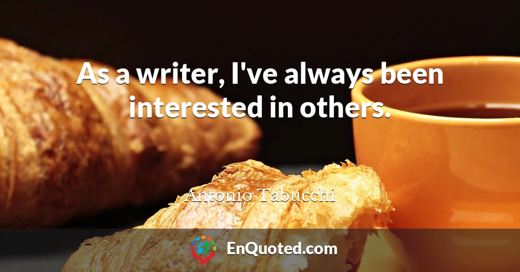 As a writer, I've always been interested in others.