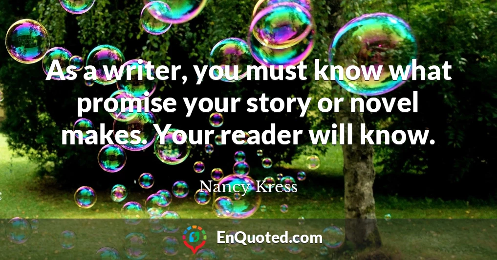 As a writer, you must know what promise your story or novel makes. Your reader will know.