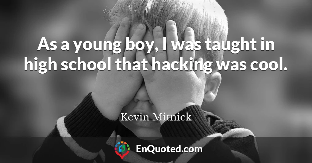 As a young boy, I was taught in high school that hacking was cool.