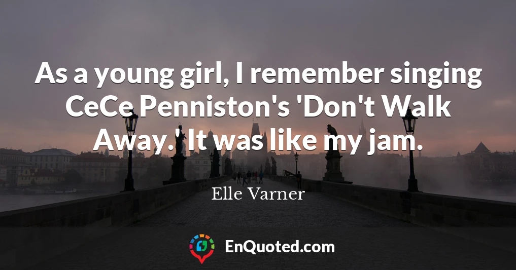 As a young girl, I remember singing CeCe Penniston's 'Don't Walk Away.' It was like my jam.