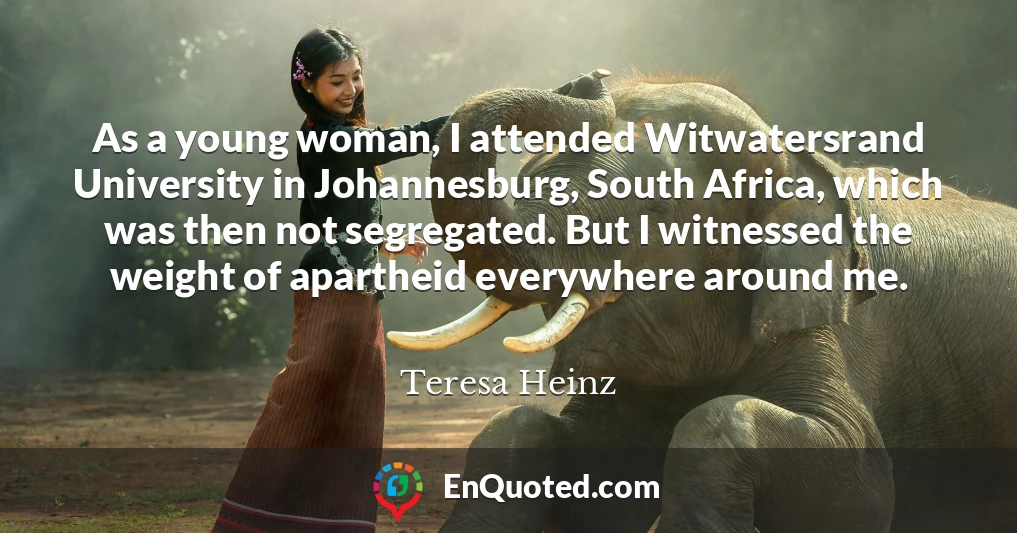 As a young woman, I attended Witwatersrand University in Johannesburg, South Africa, which was then not segregated. But I witnessed the weight of apartheid everywhere around me.