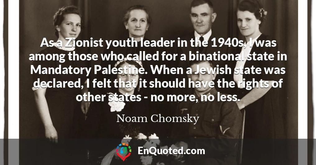As a Zionist youth leader in the 1940s, I was among those who called for a binational state in Mandatory Palestine. When a Jewish state was declared, I felt that it should have the rights of other states - no more, no less.
