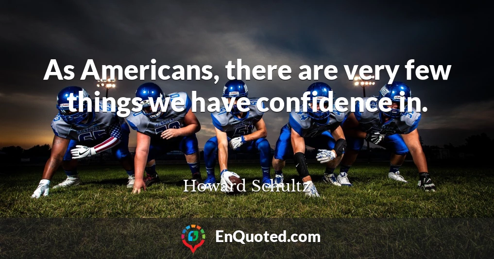 As Americans, there are very few things we have confidence in.
