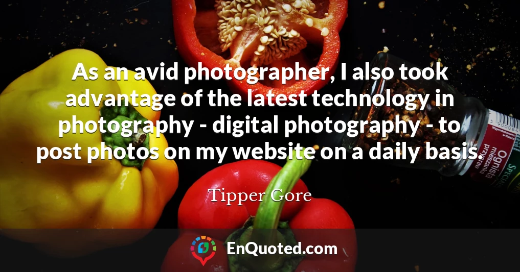 As an avid photographer, I also took advantage of the latest technology in photography - digital photography - to post photos on my website on a daily basis.