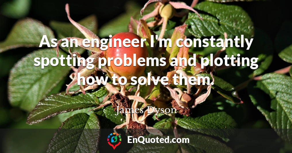 As an engineer I'm constantly spotting problems and plotting how to solve them.