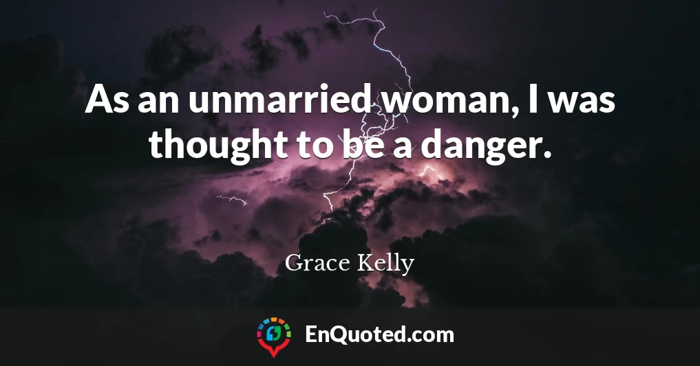 As an unmarried woman, I was thought to be a danger.