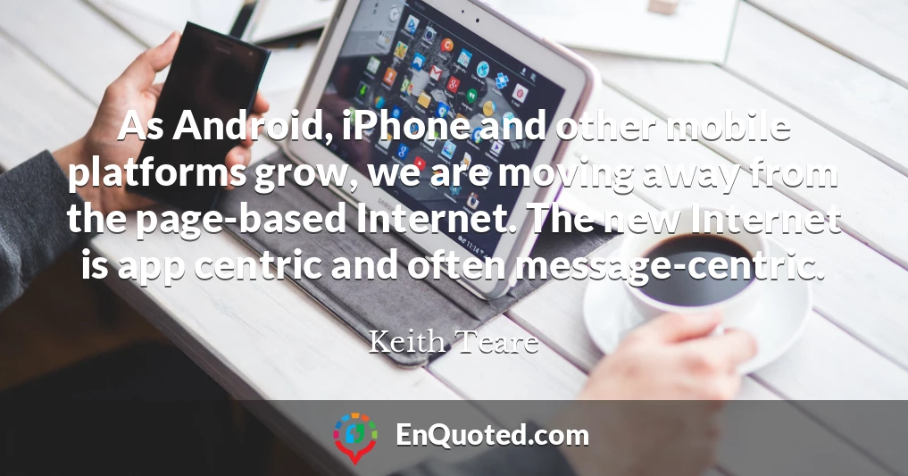 As Android, iPhone and other mobile platforms grow, we are moving away from the page-based Internet. The new Internet is app centric and often message-centric.