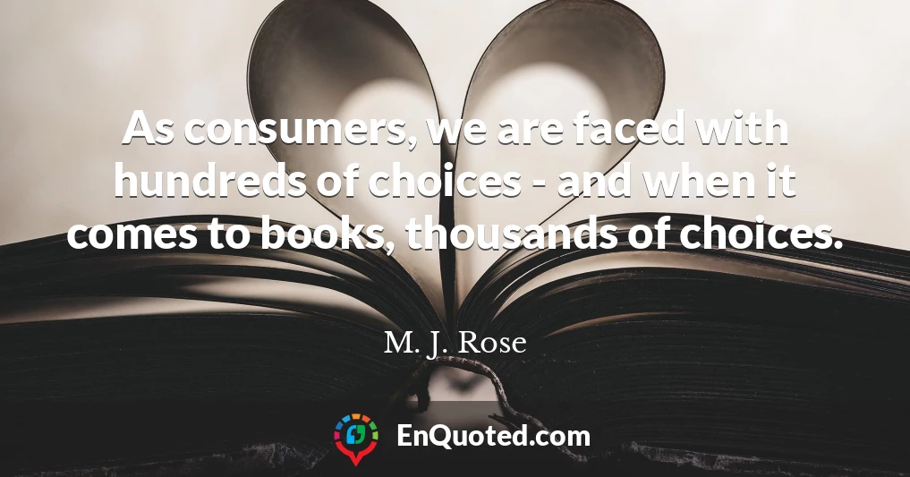 As consumers, we are faced with hundreds of choices - and when it comes to books, thousands of choices.