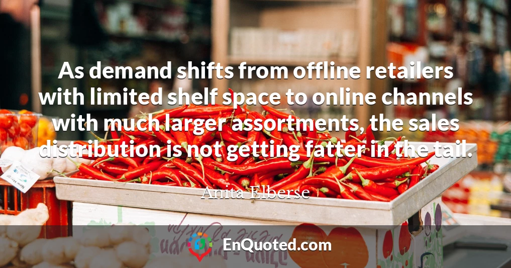 As demand shifts from offline retailers with limited shelf space to online channels with much larger assortments, the sales distribution is not getting fatter in the tail.