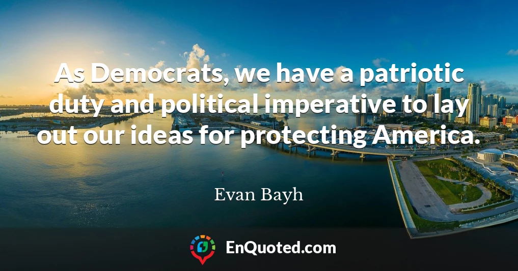 As Democrats, we have a patriotic duty and political imperative to lay out our ideas for protecting America.