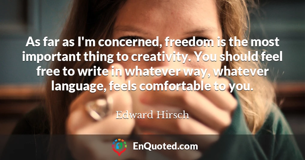 As far as I'm concerned, freedom is the most important thing to creativity. You should feel free to write in whatever way, whatever language, feels comfortable to you.
