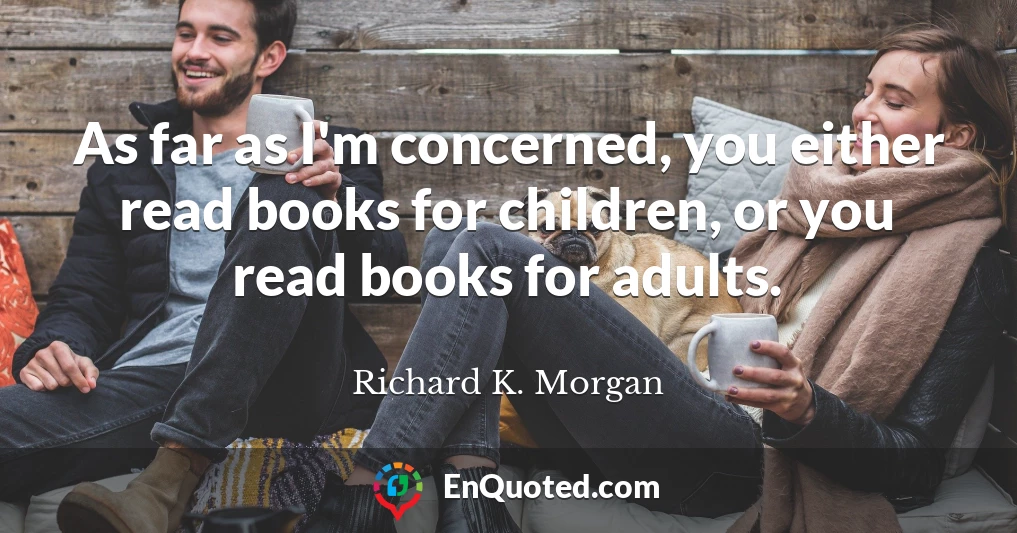 As far as I'm concerned, you either read books for children, or you read books for adults.