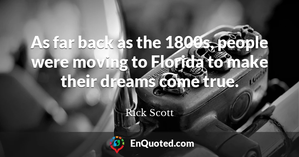 As far back as the 1800s, people were moving to Florida to make their dreams come true.