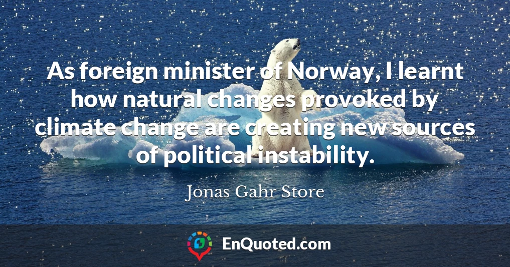 As foreign minister of Norway, I learnt how natural changes provoked by climate change are creating new sources of political instability.