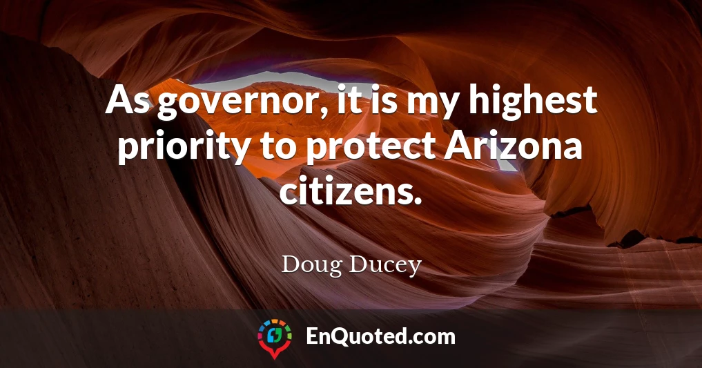 As governor, it is my highest priority to protect Arizona citizens.