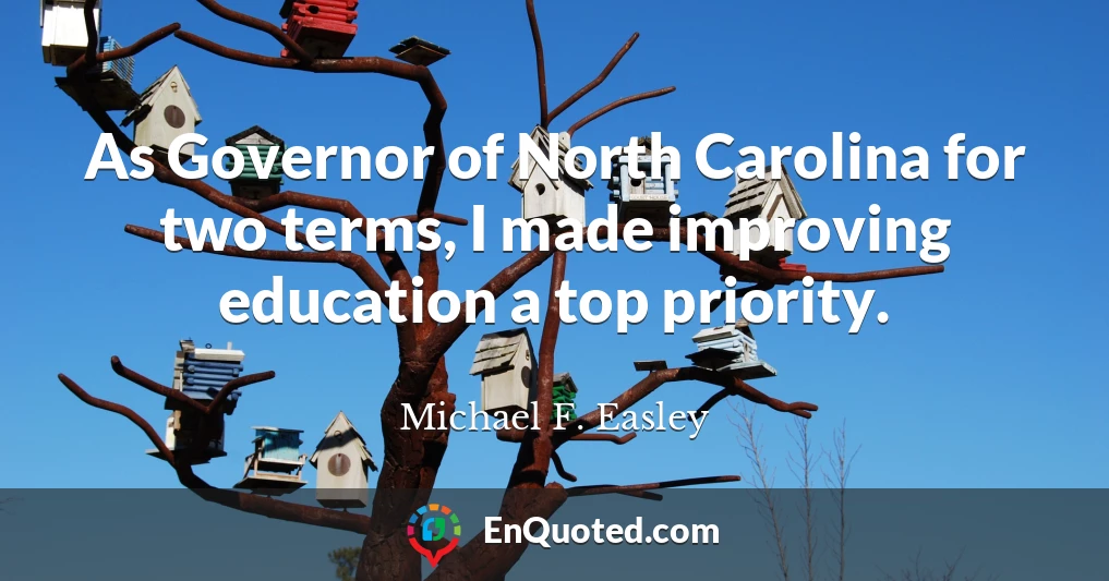 As Governor of North Carolina for two terms, I made improving education a top priority.