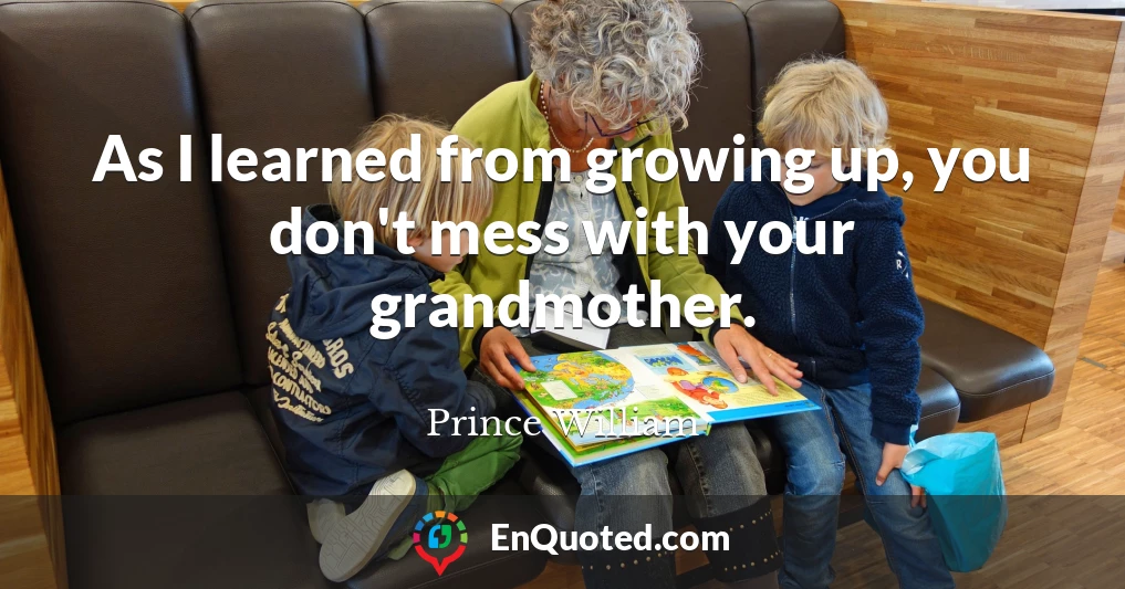 As I learned from growing up, you don't mess with your grandmother.