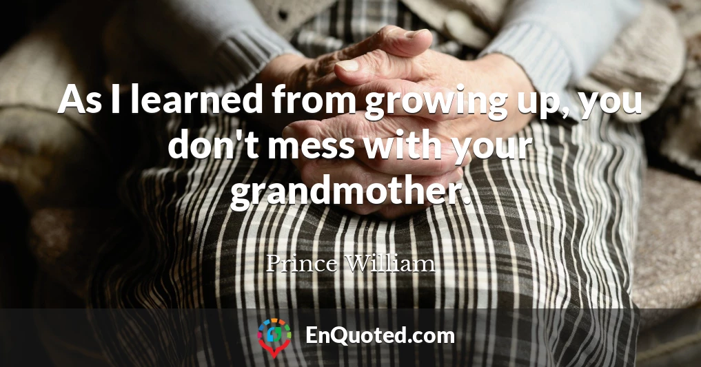 As I learned from growing up, you don't mess with your grandmother.