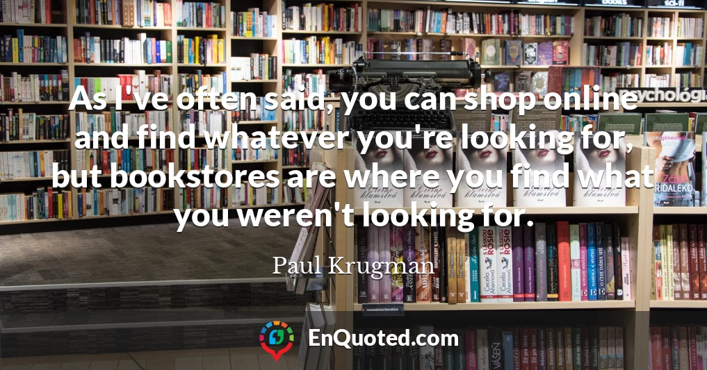 As I've often said, you can shop online and find whatever you're looking for, but bookstores are where you find what you weren't looking for.