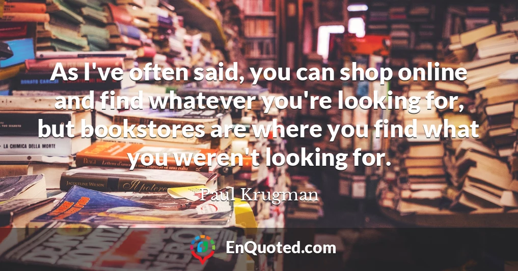 As I've often said, you can shop online and find whatever you're looking for, but bookstores are where you find what you weren't looking for.