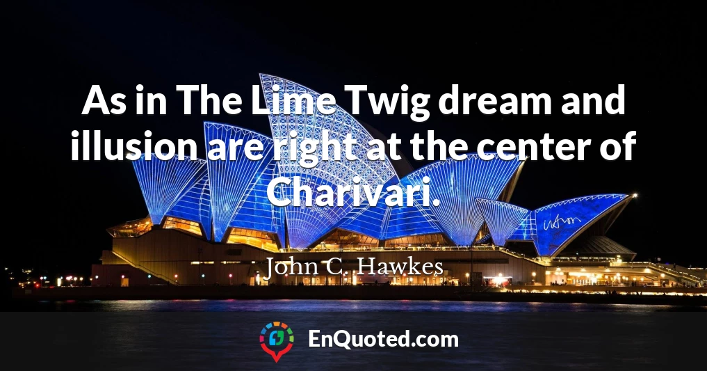 As in The Lime Twig dream and illusion are right at the center of Charivari.