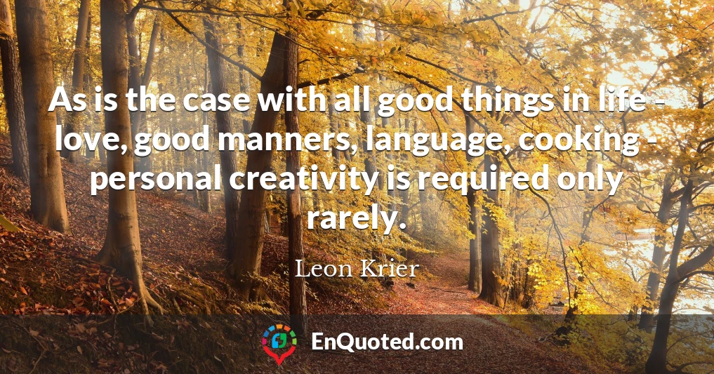 As is the case with all good things in life - love, good manners, language, cooking - personal creativity is required only rarely.