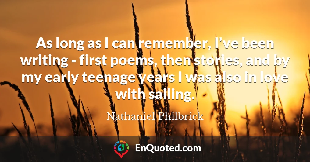 As long as I can remember, I've been writing - first poems, then stories, and by my early teenage years I was also in love with sailing.
