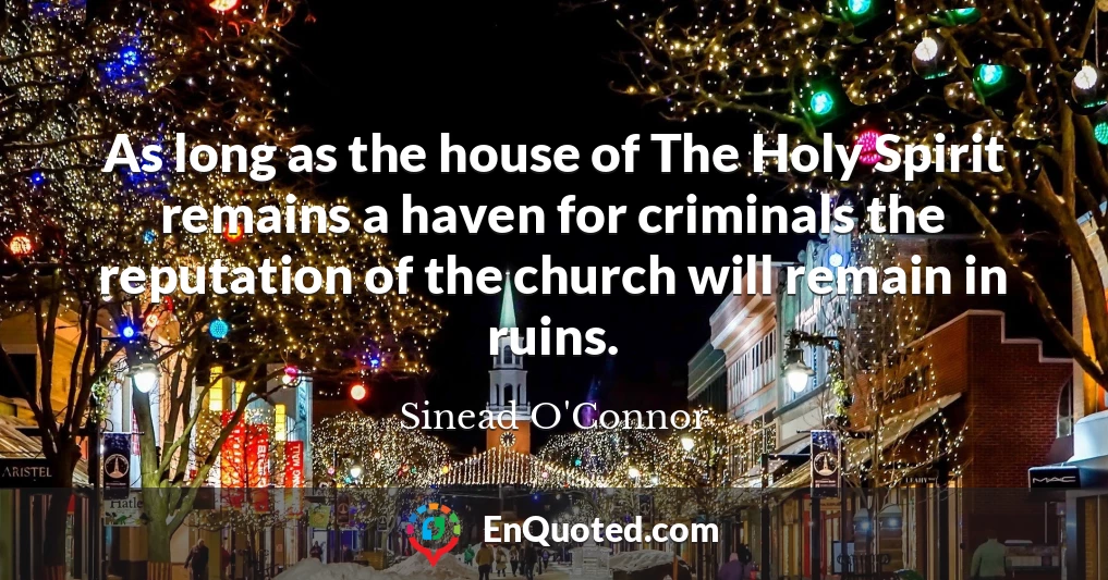 As long as the house of The Holy Spirit remains a haven for criminals the reputation of the church will remain in ruins.