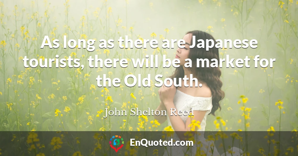 As long as there are Japanese tourists, there will be a market for the Old South.