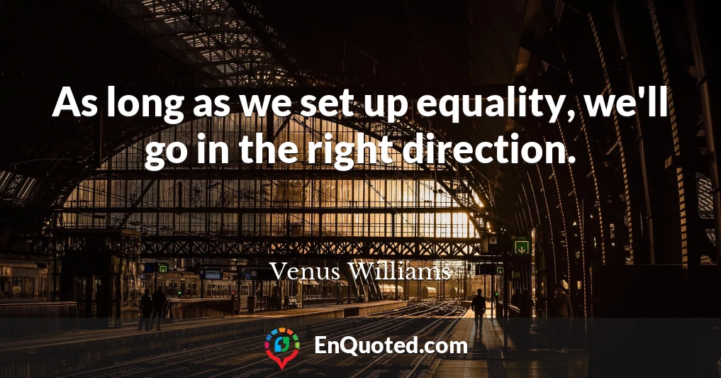 As long as we set up equality, we'll go in the right direction.