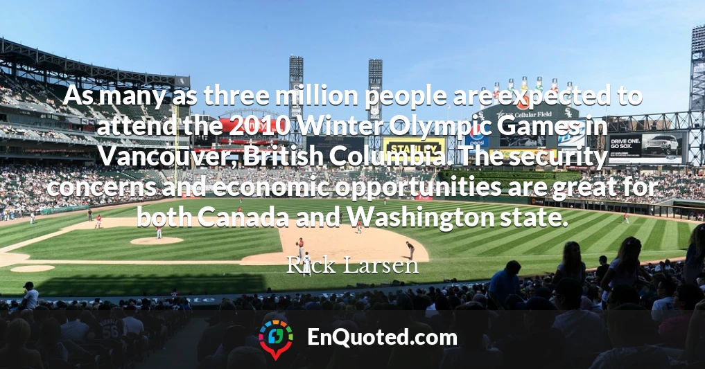 As many as three million people are expected to attend the 2010 Winter Olympic Games in Vancouver, British Columbia. The security concerns and economic opportunities are great for both Canada and Washington state.