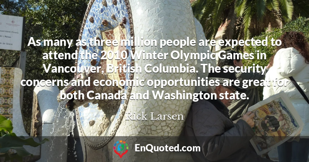 As many as three million people are expected to attend the 2010 Winter Olympic Games in Vancouver, British Columbia. The security concerns and economic opportunities are great for both Canada and Washington state.