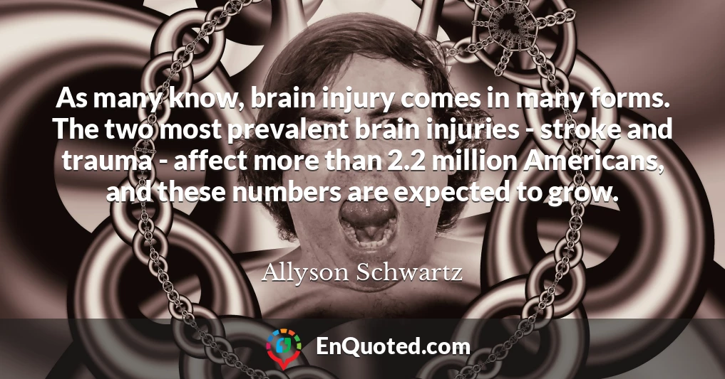 As many know, brain injury comes in many forms. The two most prevalent brain injuries - stroke and trauma - affect more than 2.2 million Americans, and these numbers are expected to grow.