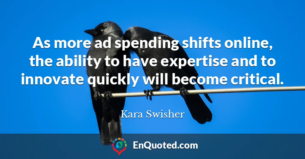 As more ad spending shifts online, the ability to have expertise and to innovate quickly will become critical.