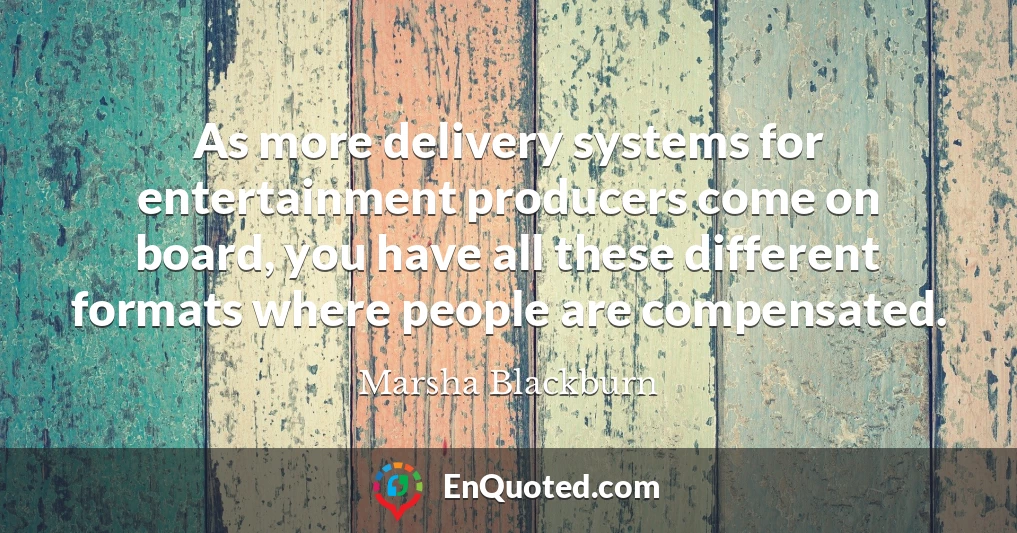 As more delivery systems for entertainment producers come on board, you have all these different formats where people are compensated.