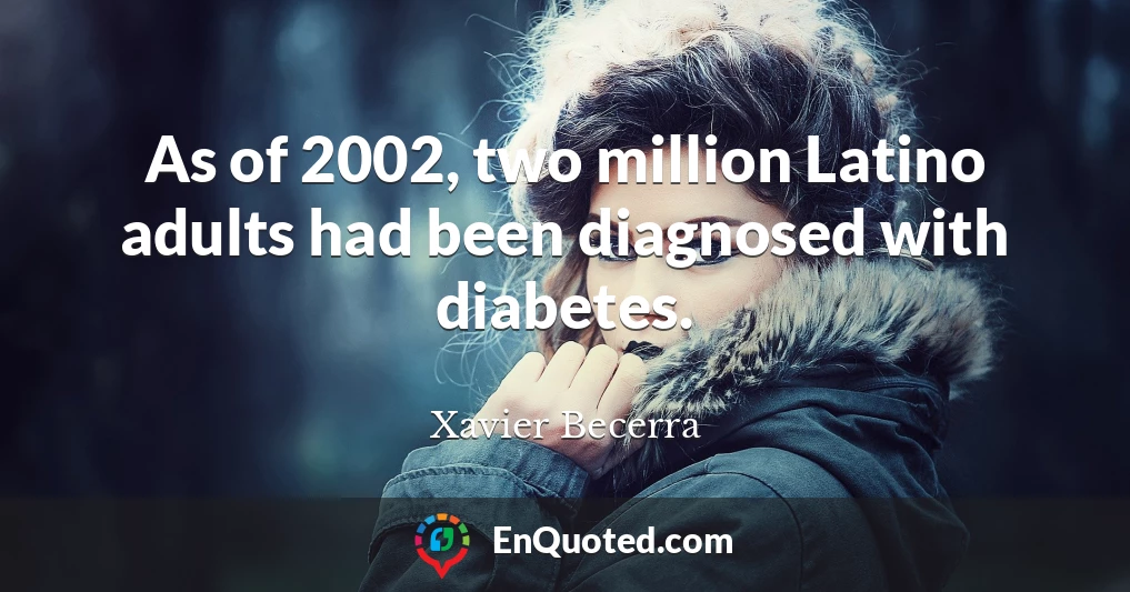 As of 2002, two million Latino adults had been diagnosed with diabetes.