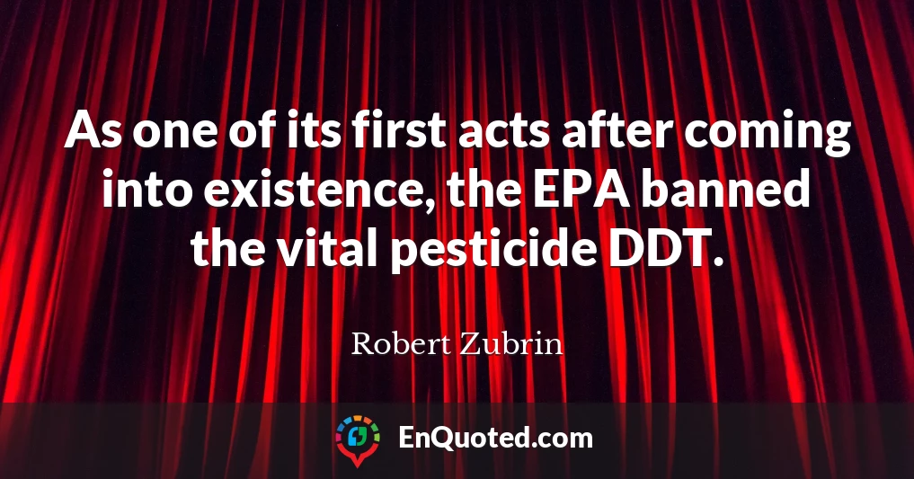 As one of its first acts after coming into existence, the EPA banned the vital pesticide DDT.