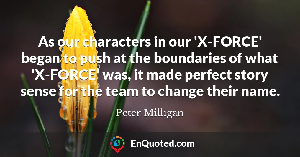 As our characters in our 'X-FORCE' began to push at the boundaries of what 'X-FORCE' was, it made perfect story sense for the team to change their name.