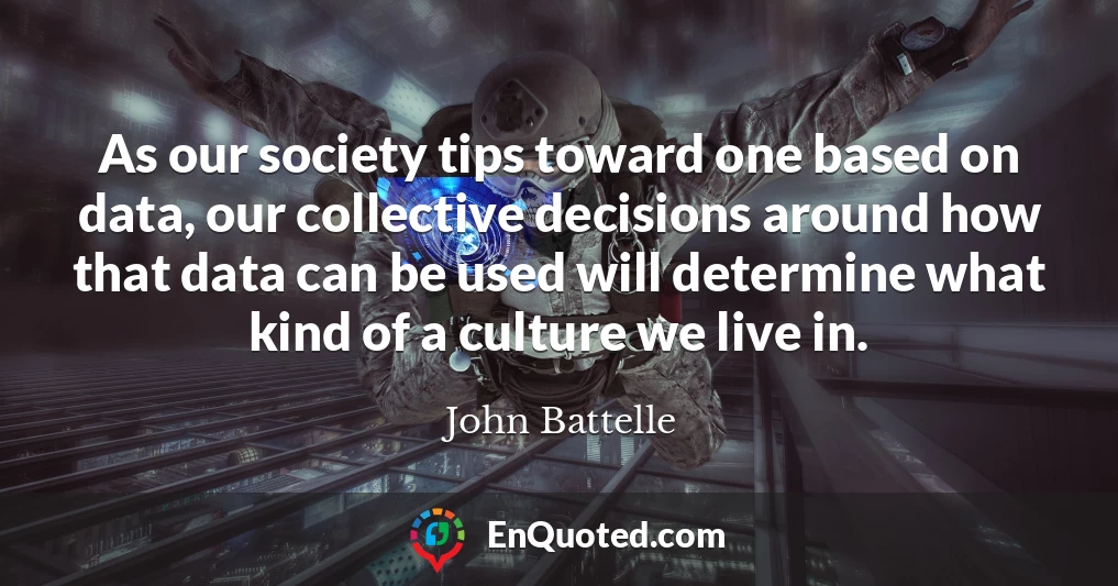 As our society tips toward one based on data, our collective decisions around how that data can be used will determine what kind of a culture we live in.
