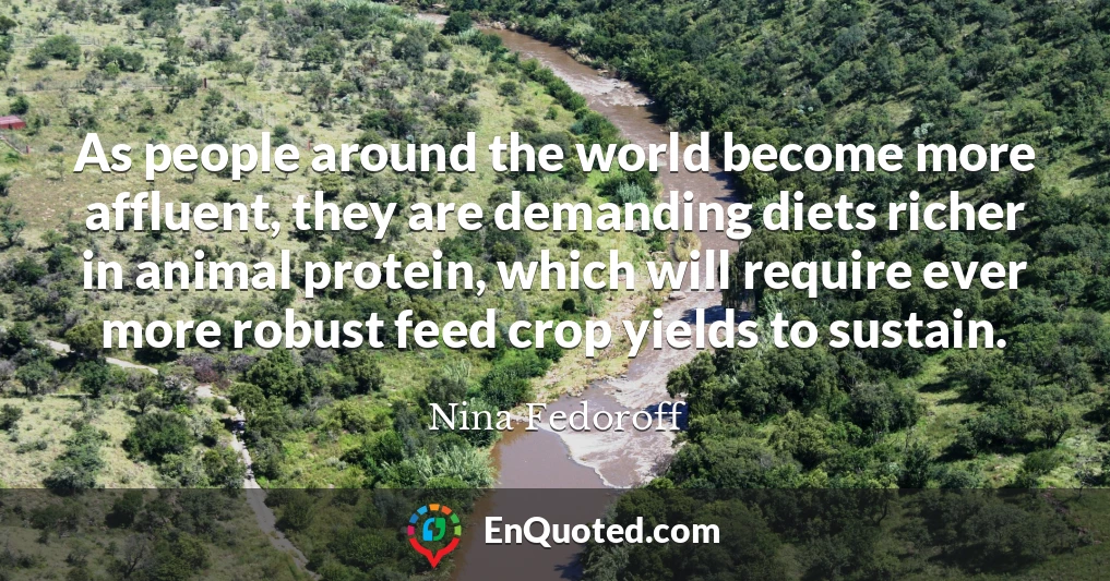 As people around the world become more affluent, they are demanding diets richer in animal protein, which will require ever more robust feed crop yields to sustain.
