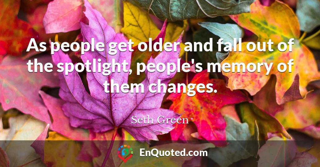 As people get older and fall out of the spotlight, people's memory of them changes.