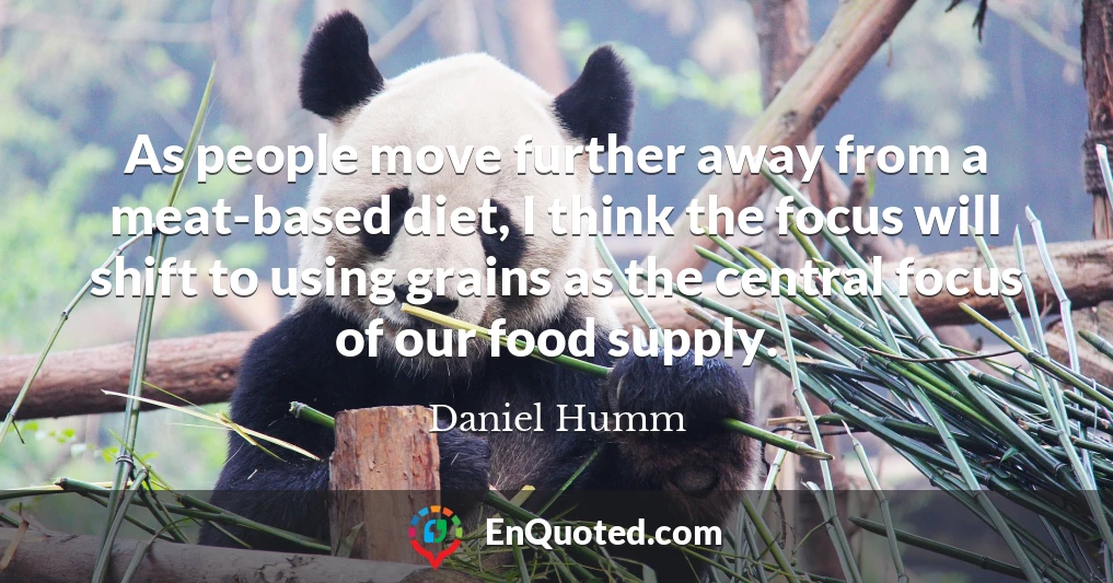 As people move further away from a meat-based diet, I think the focus will shift to using grains as the central focus of our food supply.